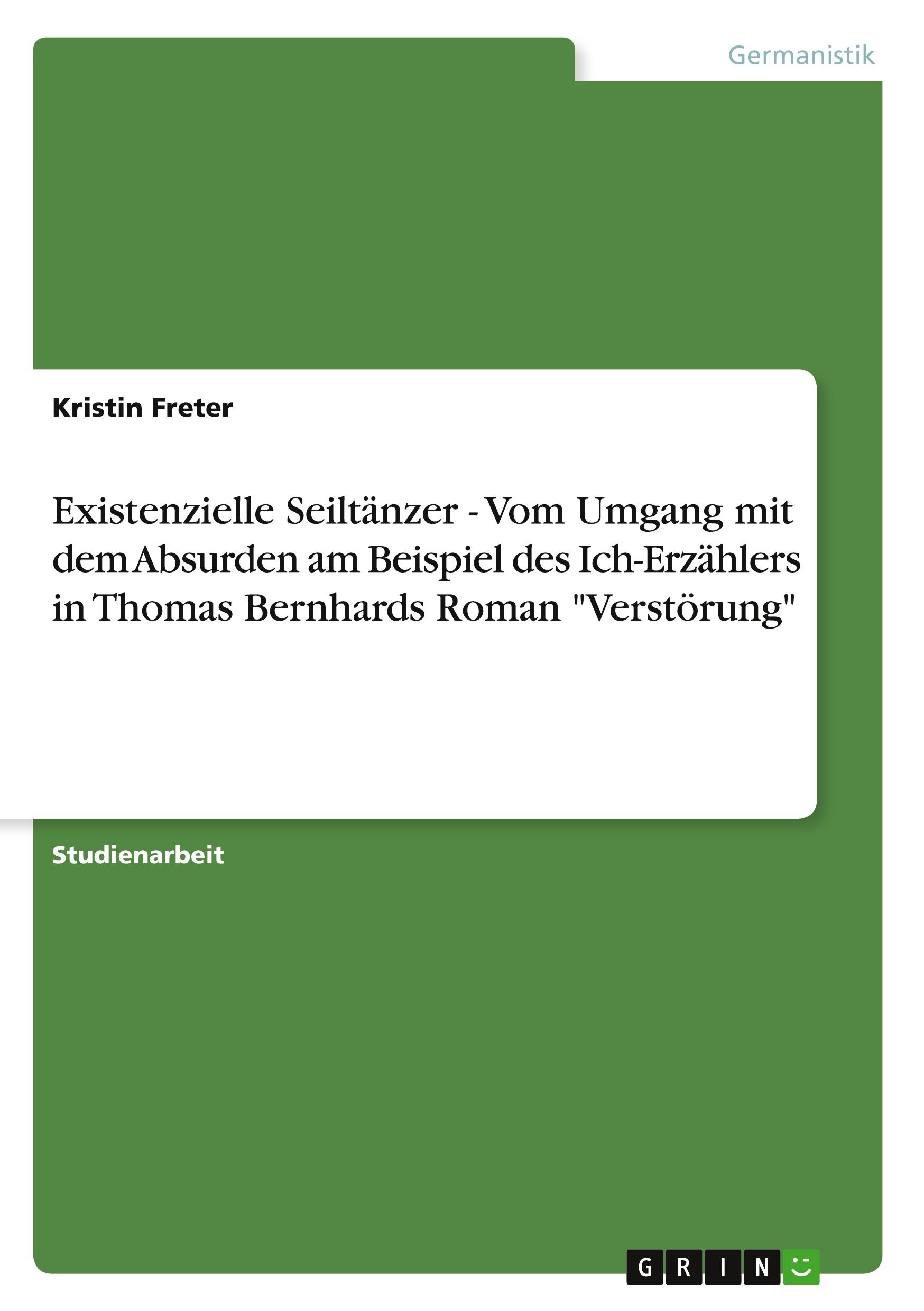 Existenzielle Seiltänzer - Vom Umgang mit dem Absurden am Beispiel des Ich-Erzählers in Thomas Bernhards Roman "Verstörung"