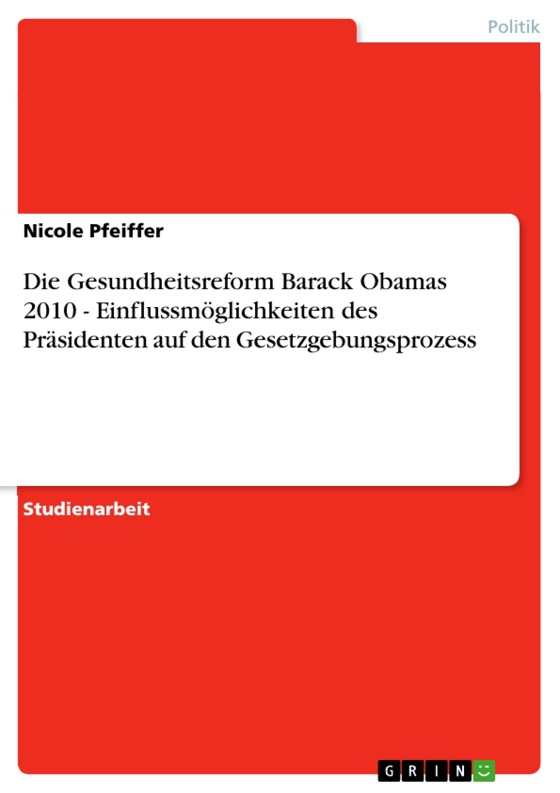 Die Gesundheitsreform Barack Obamas 2010 - Einflussmöglichkeiten des Präsidenten auf den Gesetzgebungsprozess