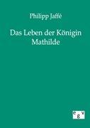 Das Leben der Königin Mathilde