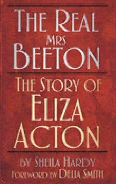 The Real Mrs Beeton: The Story of Eliza Acton