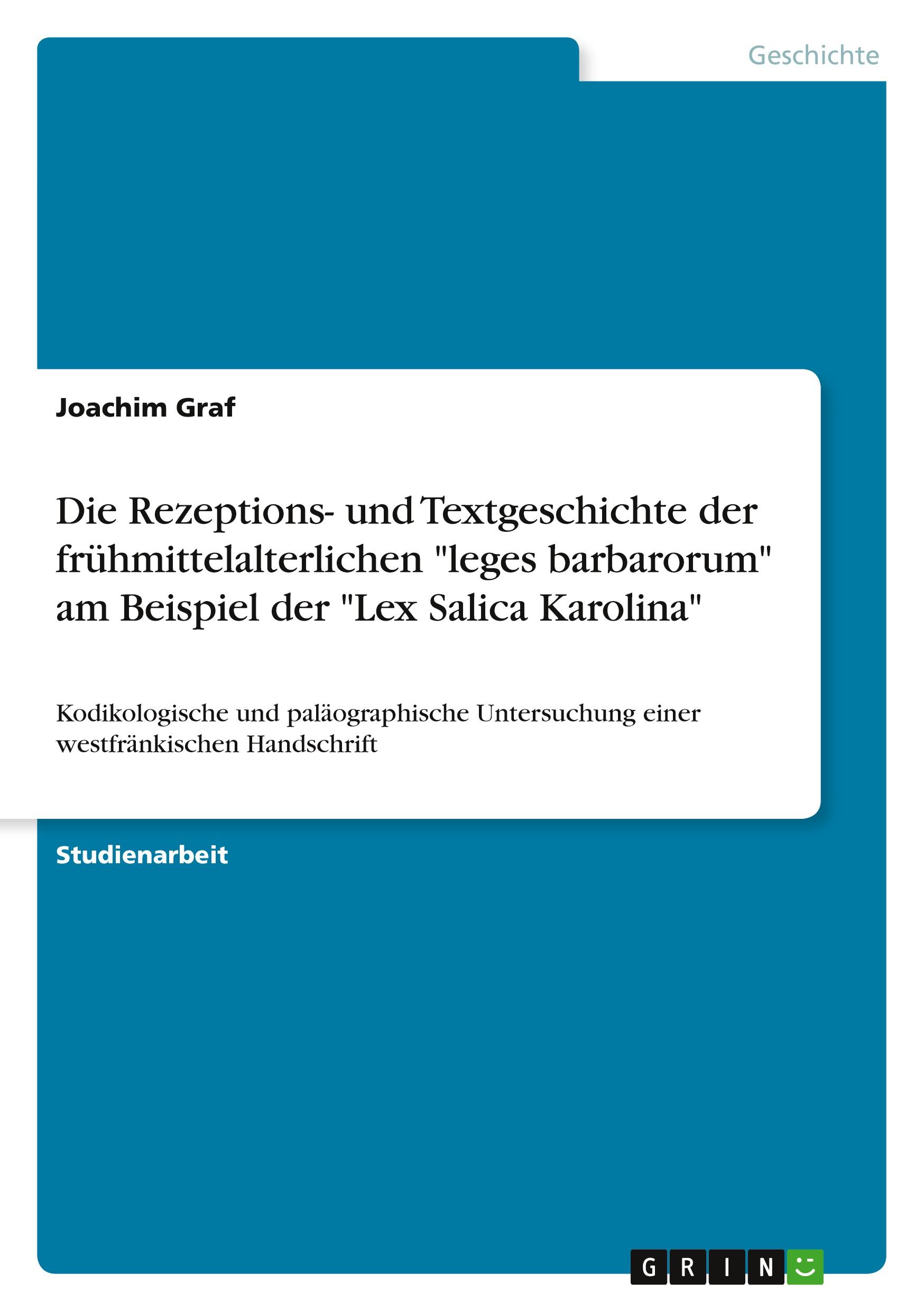 Die Rezeptions- und Textgeschichte der frühmittelalterlichen "leges barbarorum" am Beispiel der "Lex Salica Karolina"