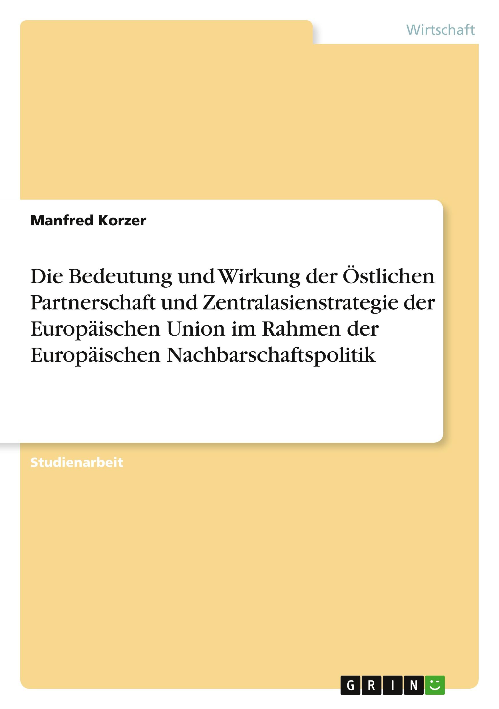 Die Bedeutung und Wirkung der Östlichen Partnerschaft und Zentralasienstrategie der Europäischen Union im Rahmen der Europäischen Nachbarschaftspolitik