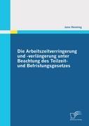 Die Arbeitszeitverringerung und -verlängerung unter Beachtung des Teilzeit- und Befristungsgesetzes