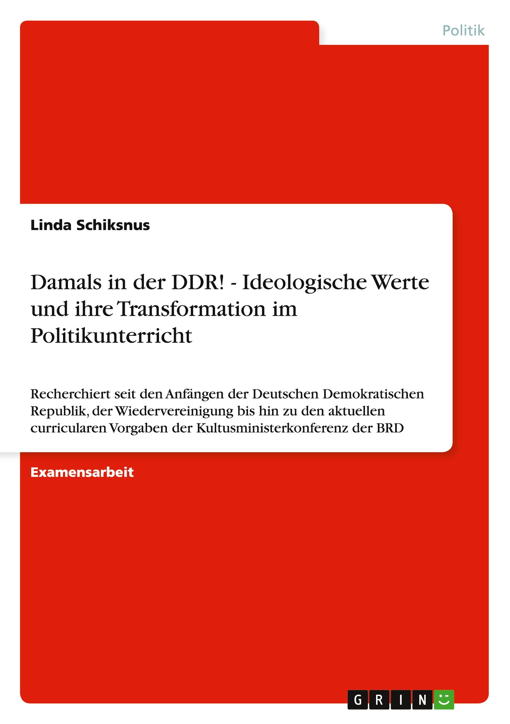 Damals in der DDR! - Ideologische Werte und ihre Transformation im Politikunterricht