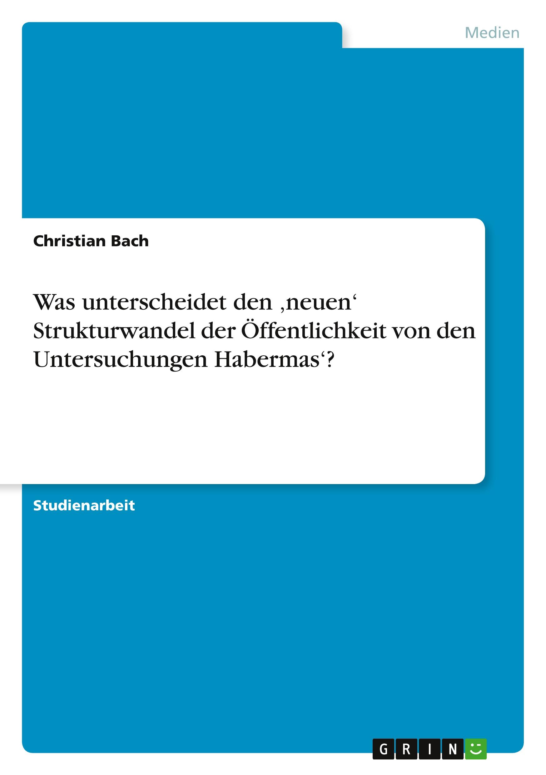 Was unterscheidet den ¿neuen¿ Strukturwandel der Öffentlichkeit von den Untersuchungen Habermas¿?