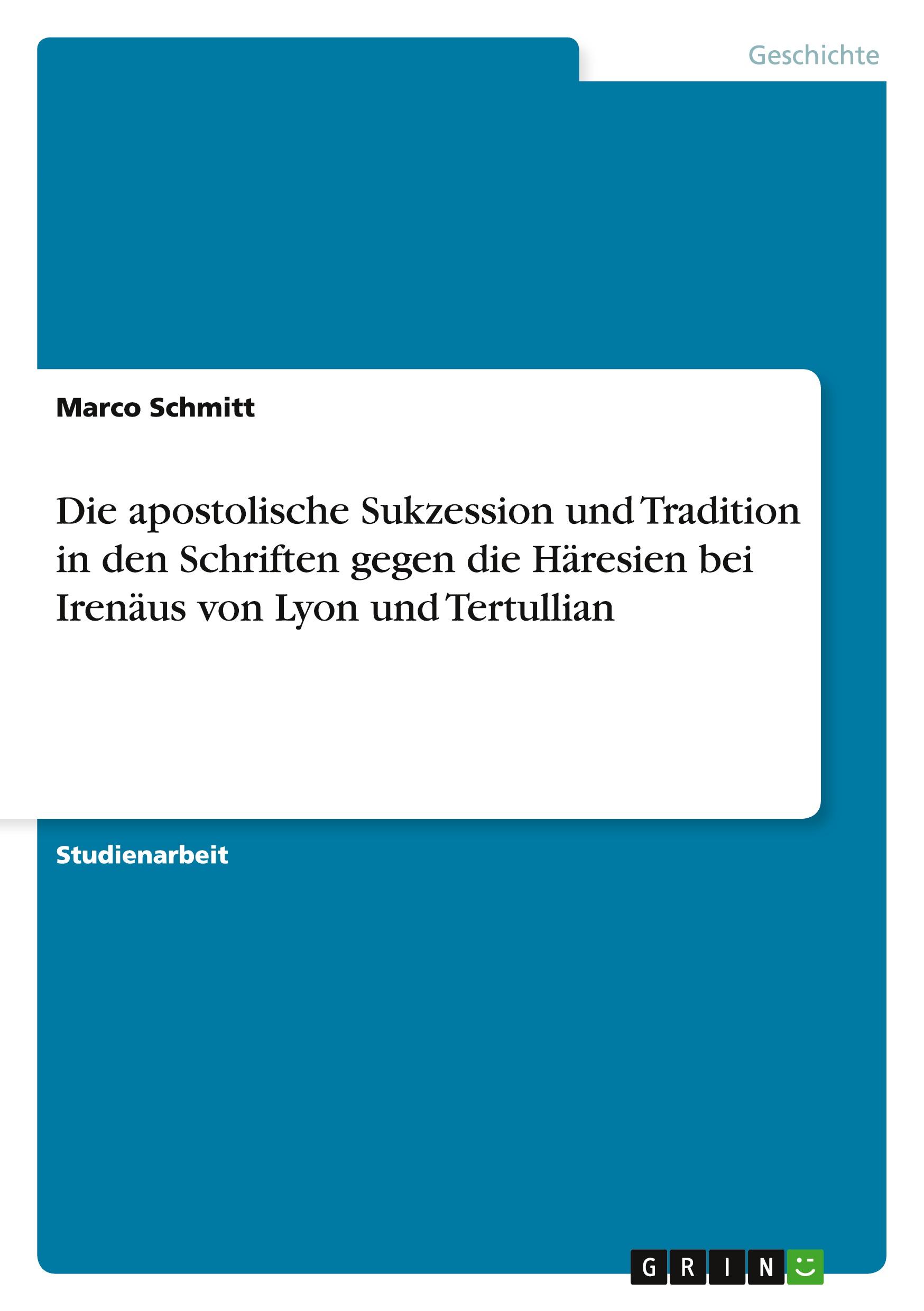 Die apostolische Sukzession und Tradition in den Schriften gegen die  Häresien bei Irenäus von Lyon und Tertullian