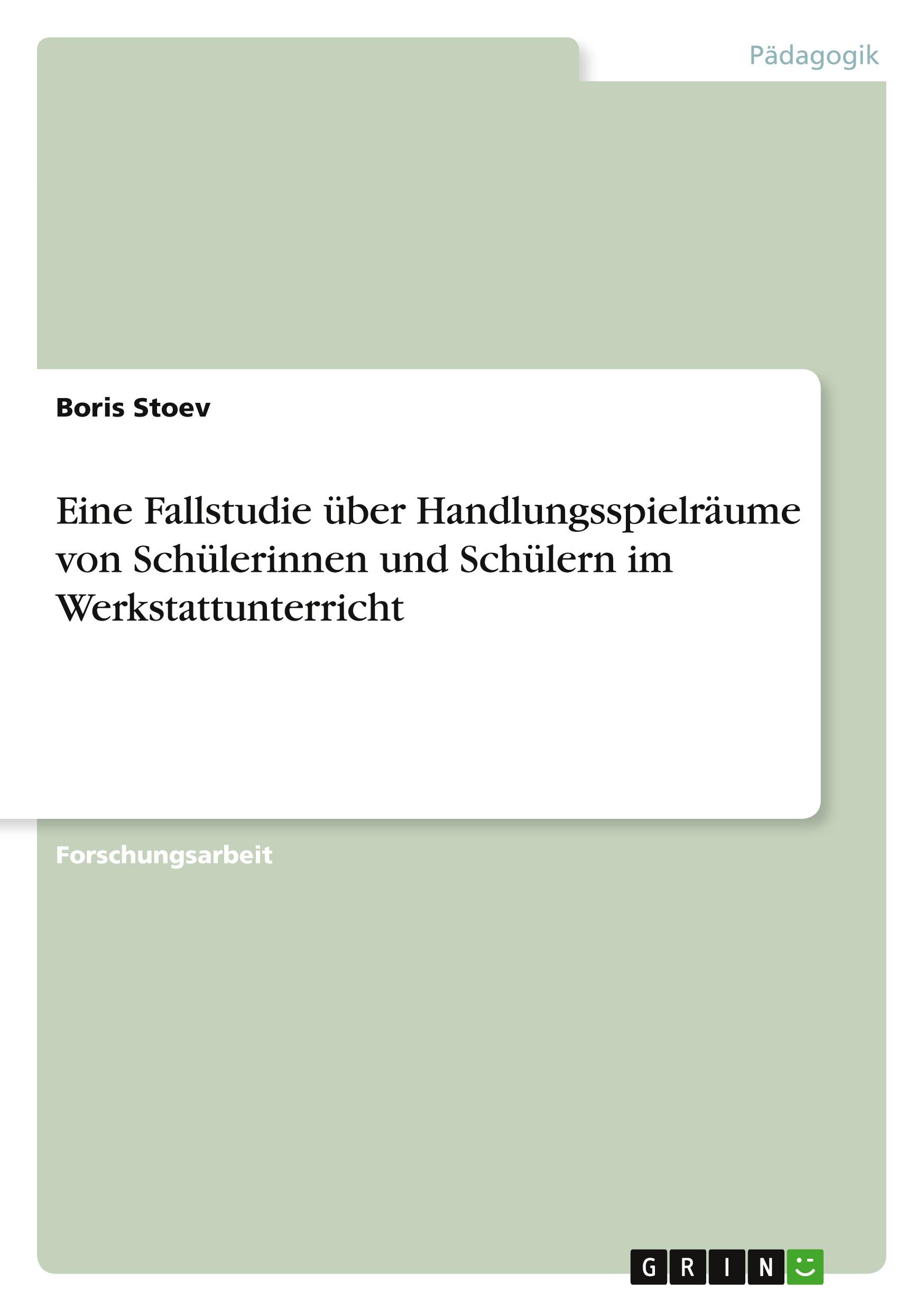 Eine Fallstudie über Handlungsspielräume von Schülerinnen und Schülern im Werkstattunterricht