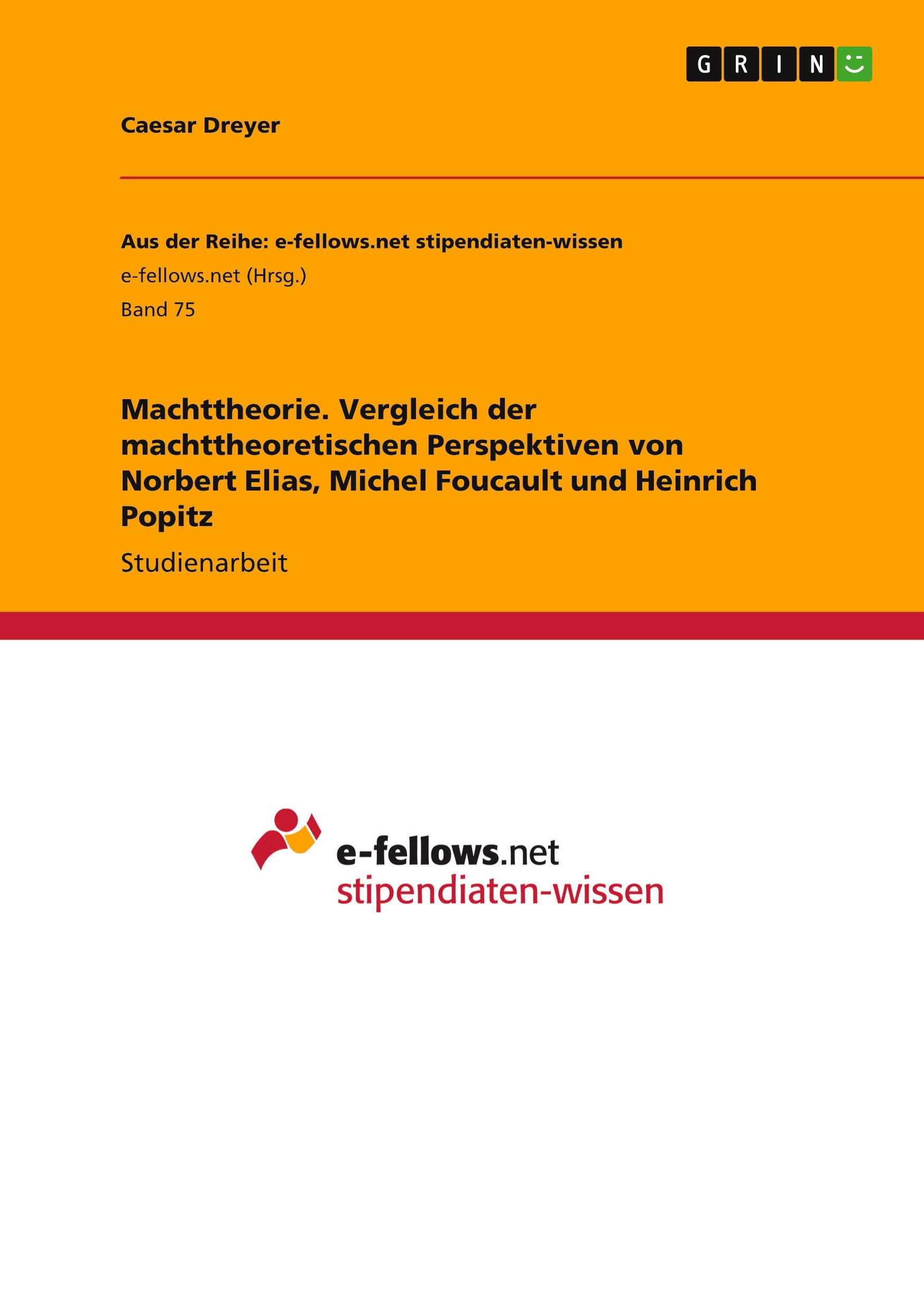 Machttheorie. Vergleich der machttheoretischen Perspektiven von Norbert Elias, Michel Foucault und Heinrich Popitz