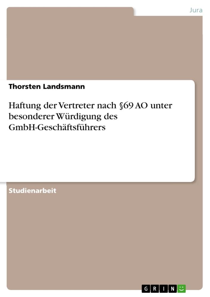 Haftung der Vertreter nach §69 AO unter besonderer Würdigung des GmbH-Geschäftsführers