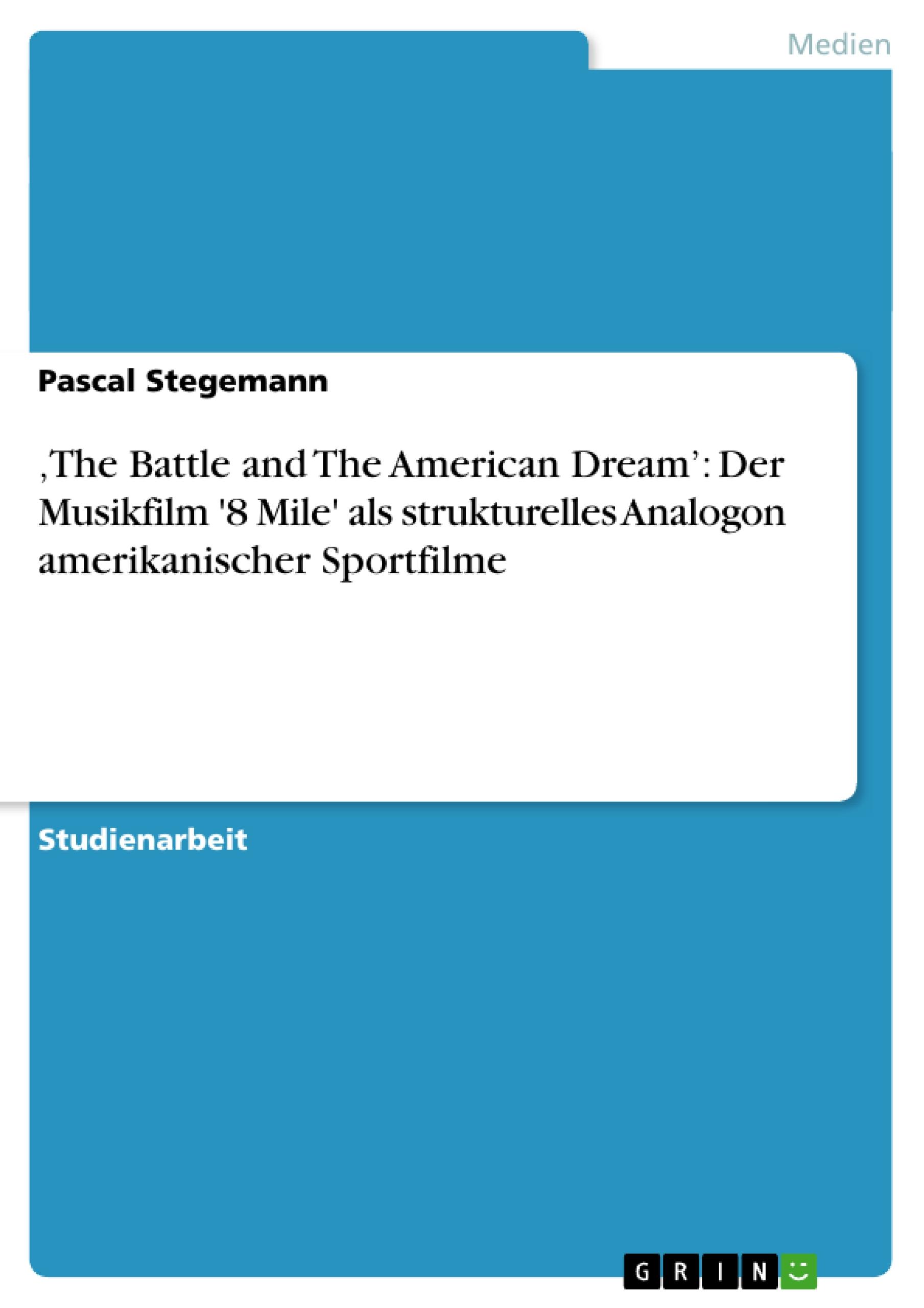 ¿The Battle and The American Dream¿: Der Musikfilm '8 Mile' als strukturelles Analogon amerikanischer Sportfilme