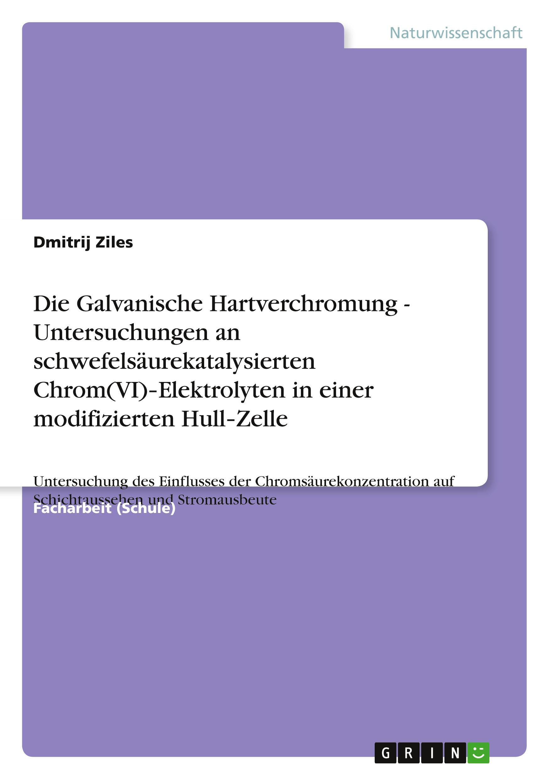 Die Galvanische Hartverchromung - Untersuchungen an schwefelsäurekatalysierten Chrom(VI)¿Elektrolyten in einer modifizierten Hull¿Zelle