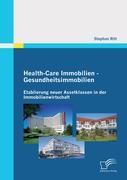 Health-Care Immobilien - Gesundheitsimmobilien: Etablierung neuer Assetklassen in der Immobilienwirtschaft