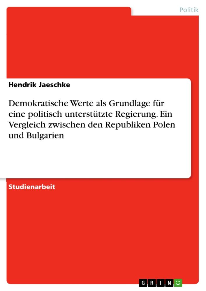 Demokratische Werte als Grundlage für eine politisch unterstützte Regierung. Ein Vergleich zwischen den Republiken Polen und Bulgarien