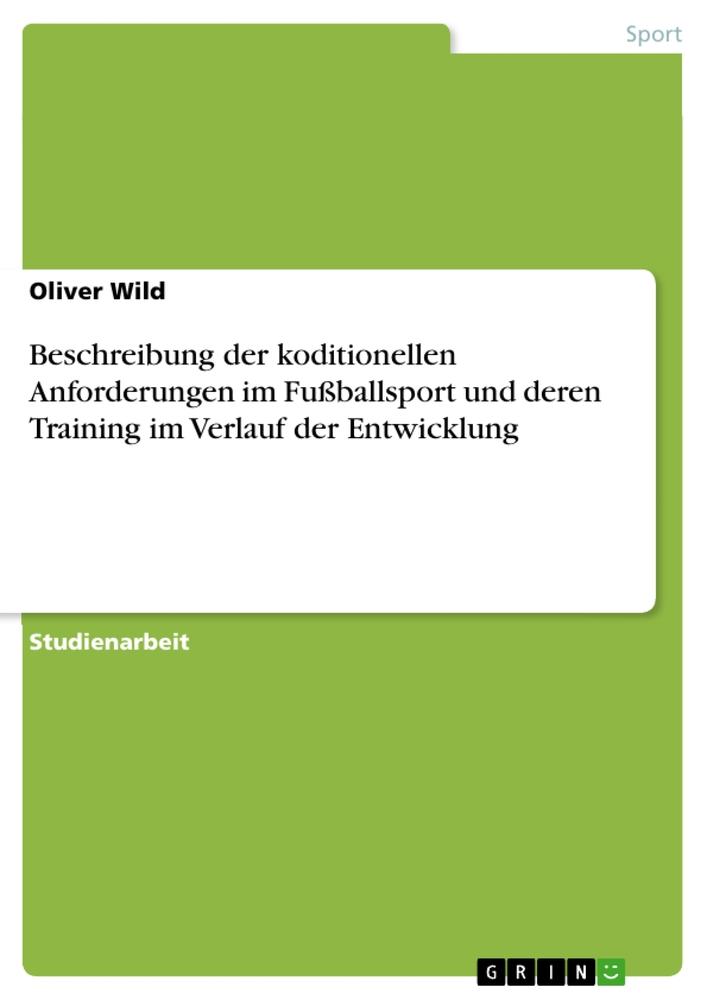 Beschreibung der koditionellen Anforderungen im Fußballsport und deren Training im Verlauf der Entwicklung