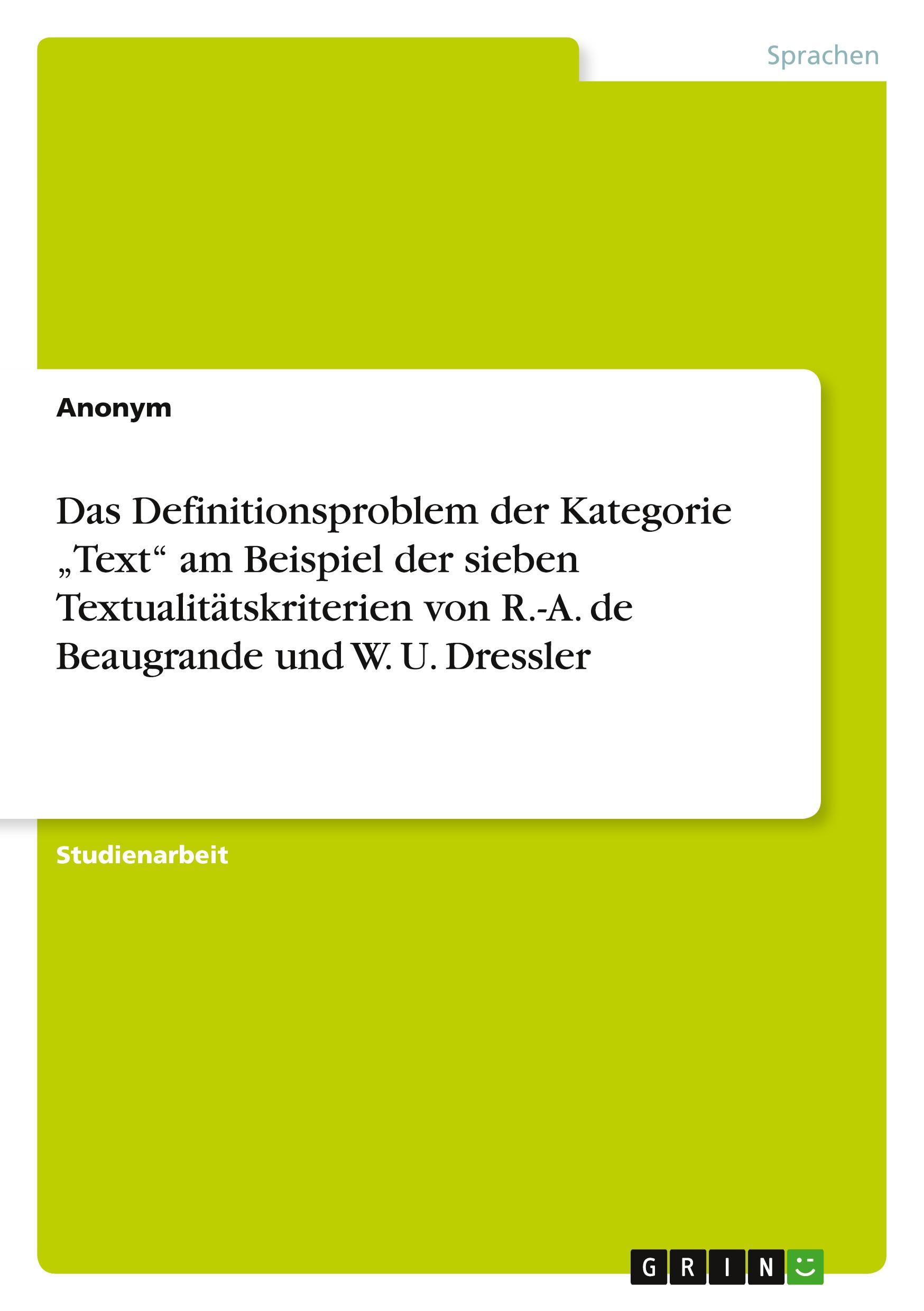 Das Definitionsproblem der Kategorie ¿Text¿ am Beispiel der sieben Textualitätskriterien von R.-A. de Beaugrande und W. U. Dressler