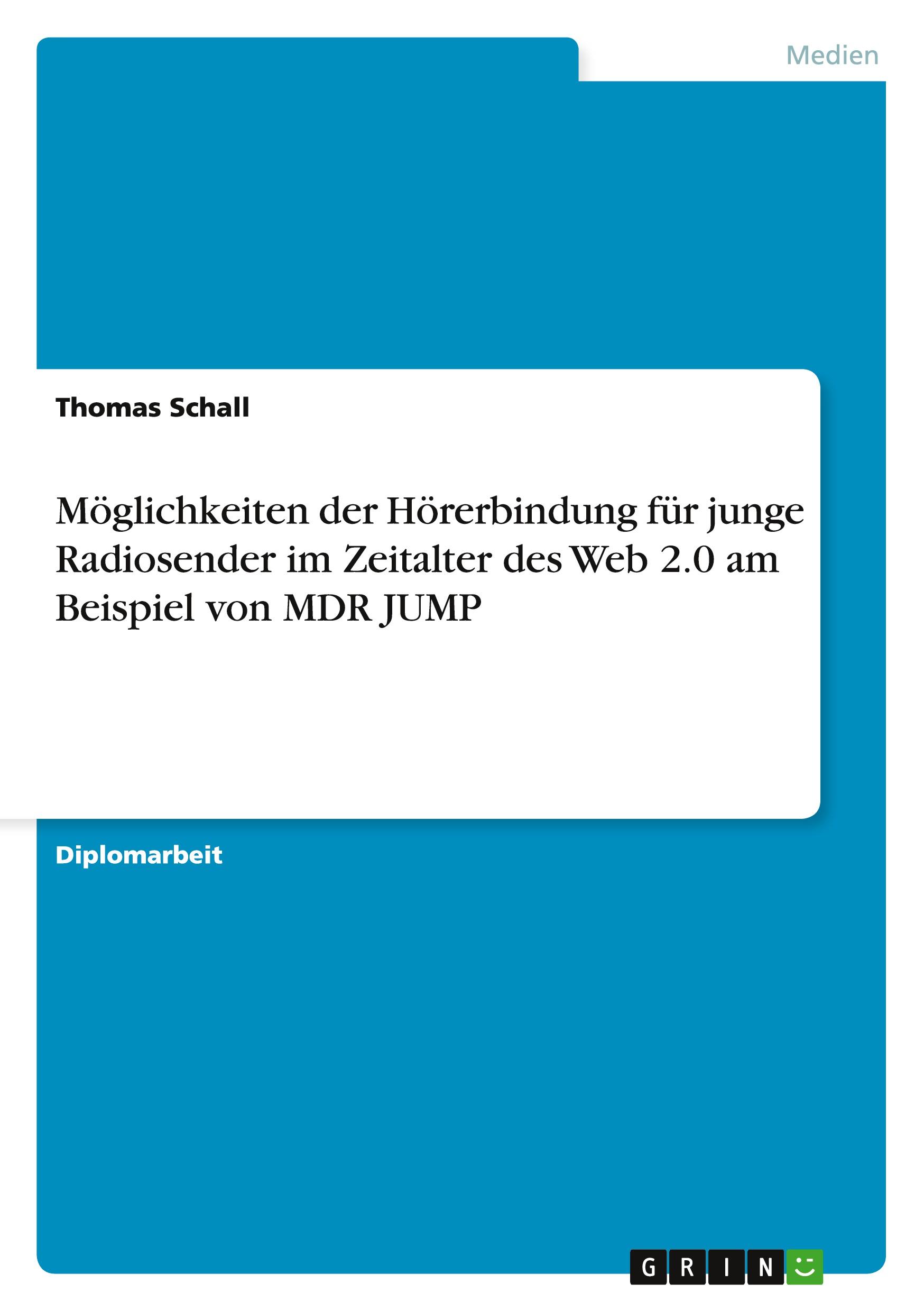 Möglichkeiten der Hörerbindung für junge Radiosender im Zeitalter des Web 2.0 am Beispiel von MDR JUMP