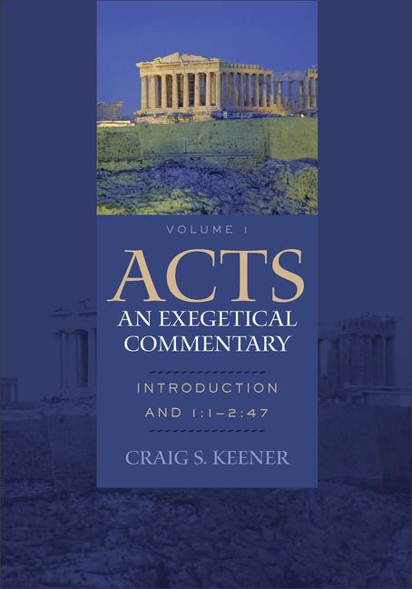 Acts: An Exegetical Commentary - Introduction and 1:1-2:47