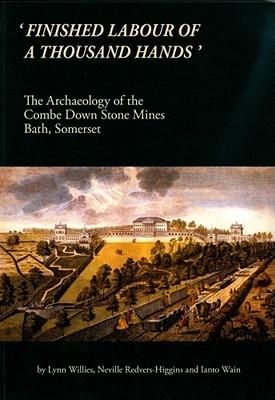 'Finished Labour of a Thousand Hands': The Archaeology of the Combe Down Stone Mines, Bath, Somerset