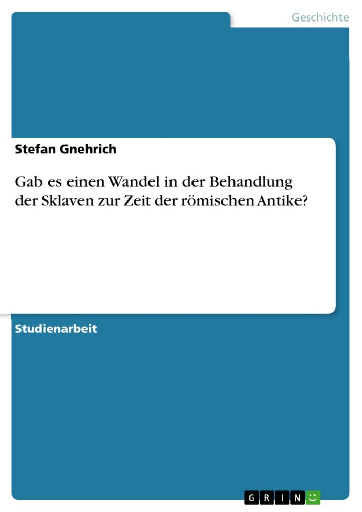 Gab es einen Wandel in der Behandlung der Sklaven zur Zeit der römischen Antike?