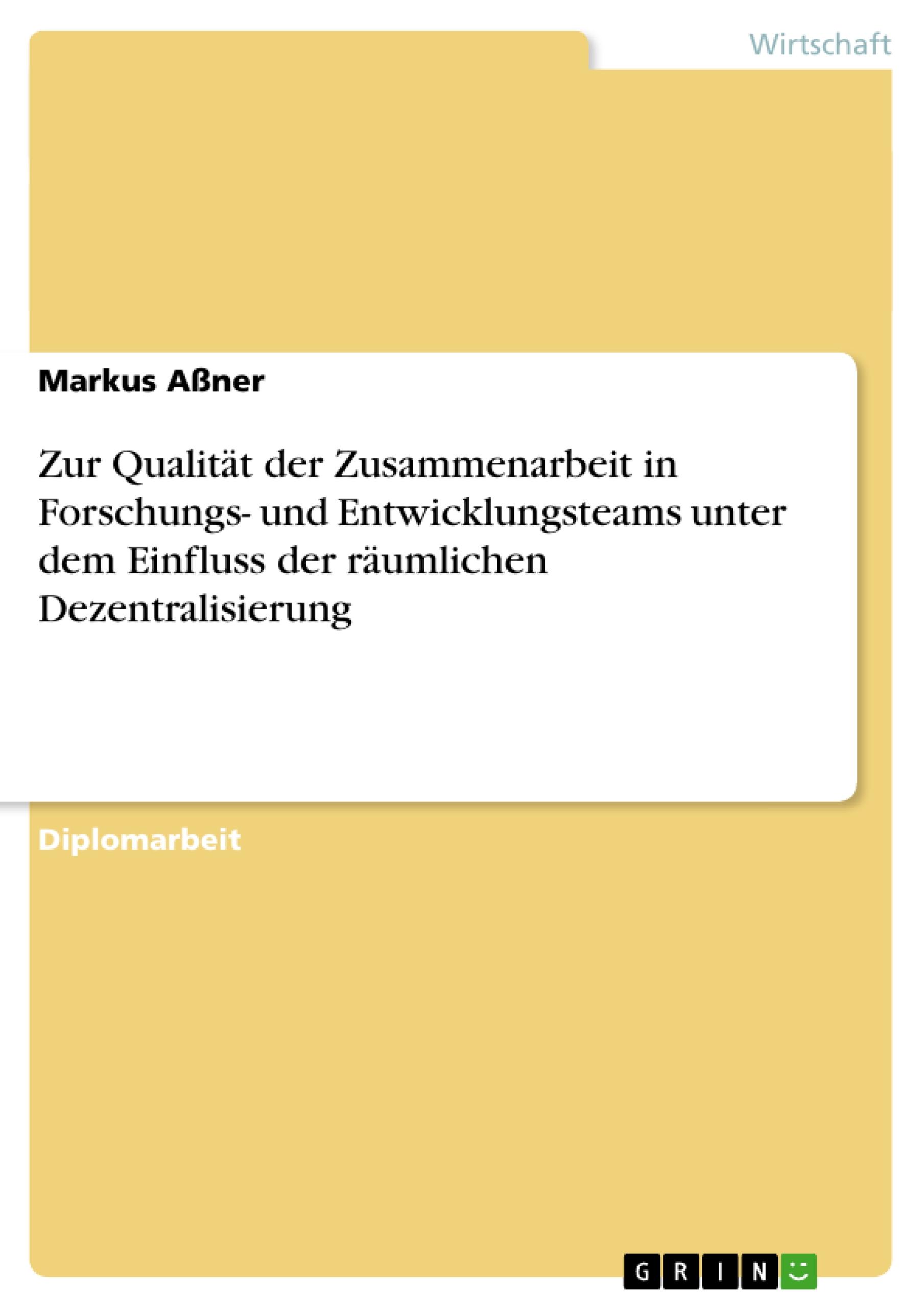 Zur Qualität der Zusammenarbeit in Forschungs- und Entwicklungsteams unter dem Einfluss der räumlichen Dezentralisierung