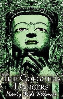 The Golgotha Dancers by Manly Wade Wellman, Fiction, Classics, Fantasy, Horror