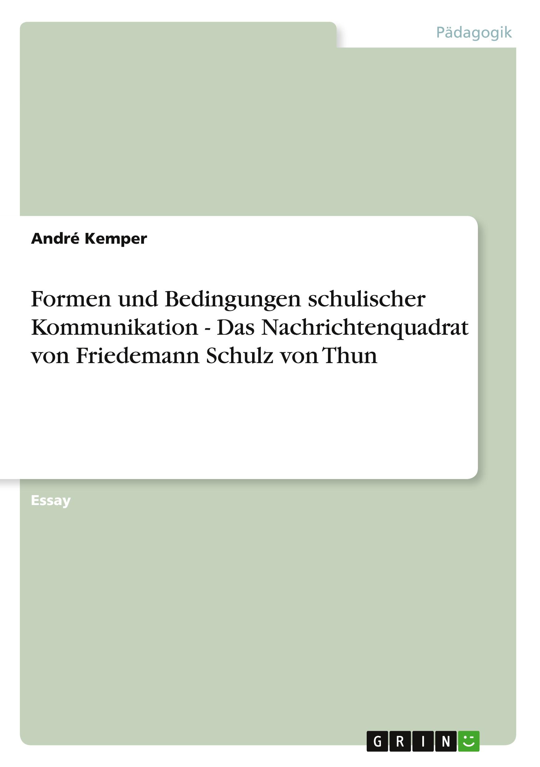 Formen und Bedingungen schulischer Kommunikation - Das Nachrichtenquadrat von Friedemann Schulz von Thun