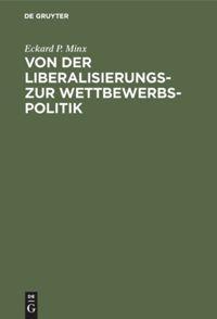 Von der Liberalisierungs- zur Wettbewerbspolitik