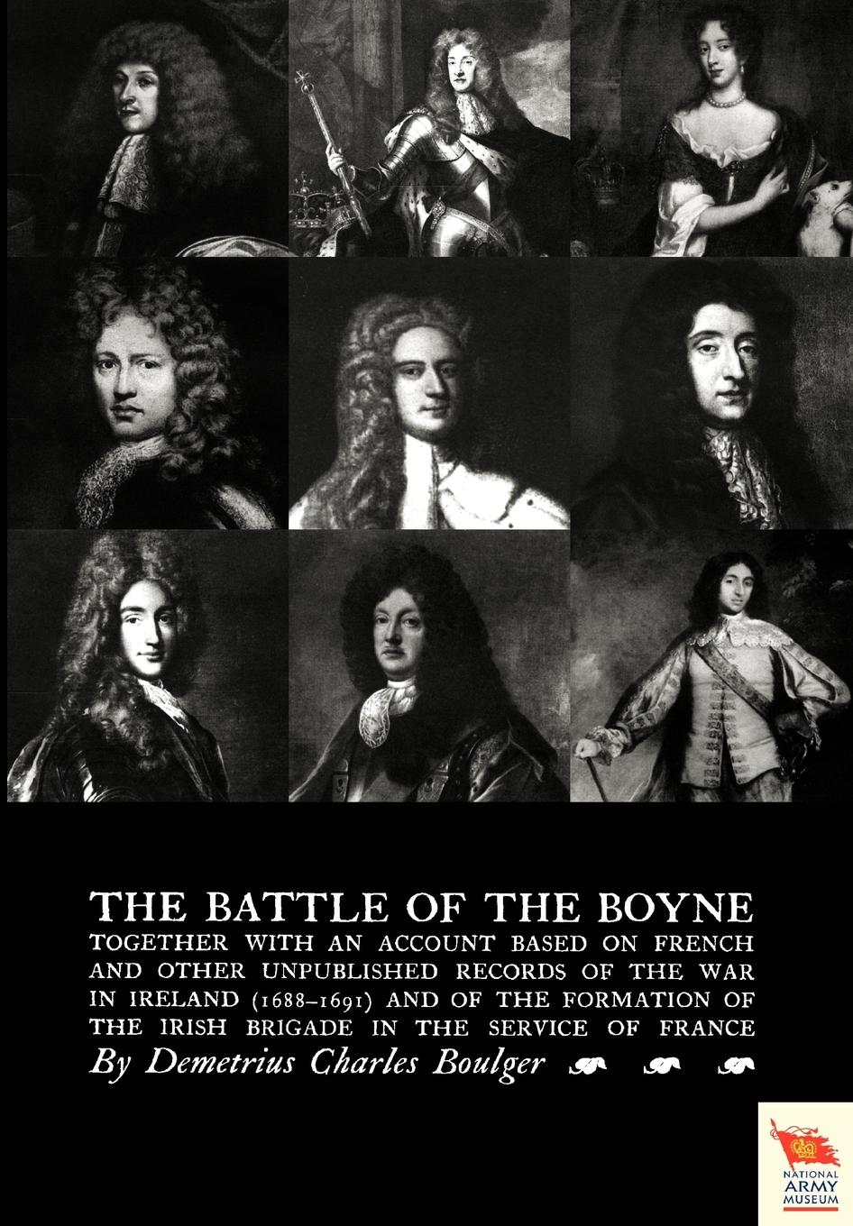 Battle of the Boyne Together with an Account Based on French & Other Unpublished Records of the War in Ireland 1688-1691)