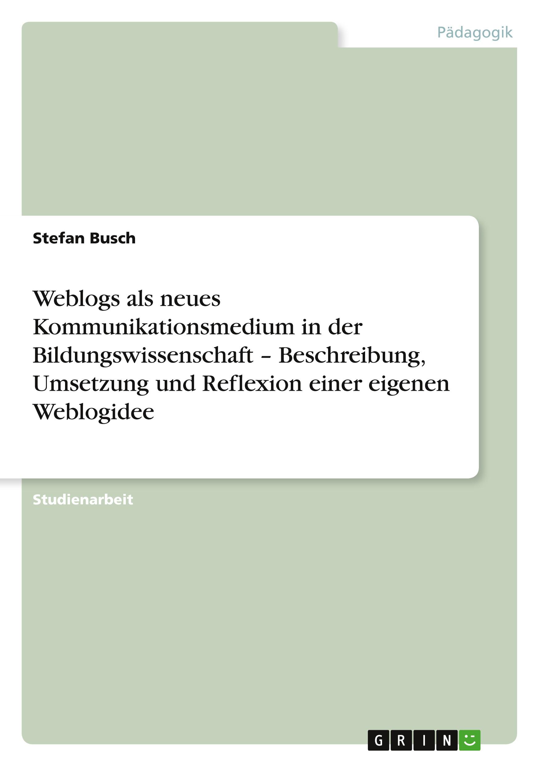 Weblogs als neues Kommunikationsmedium in der Bildungswissenschaft ¿ Beschreibung, Umsetzung und Reflexion einer eigenen Weblogidee