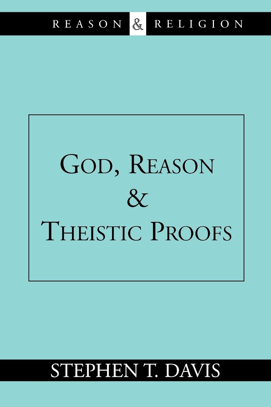 God, Reason and Theistic Proofs