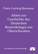 Akten zur Geschichte des Deutschen Bauernkrieges aus Oberschwaben