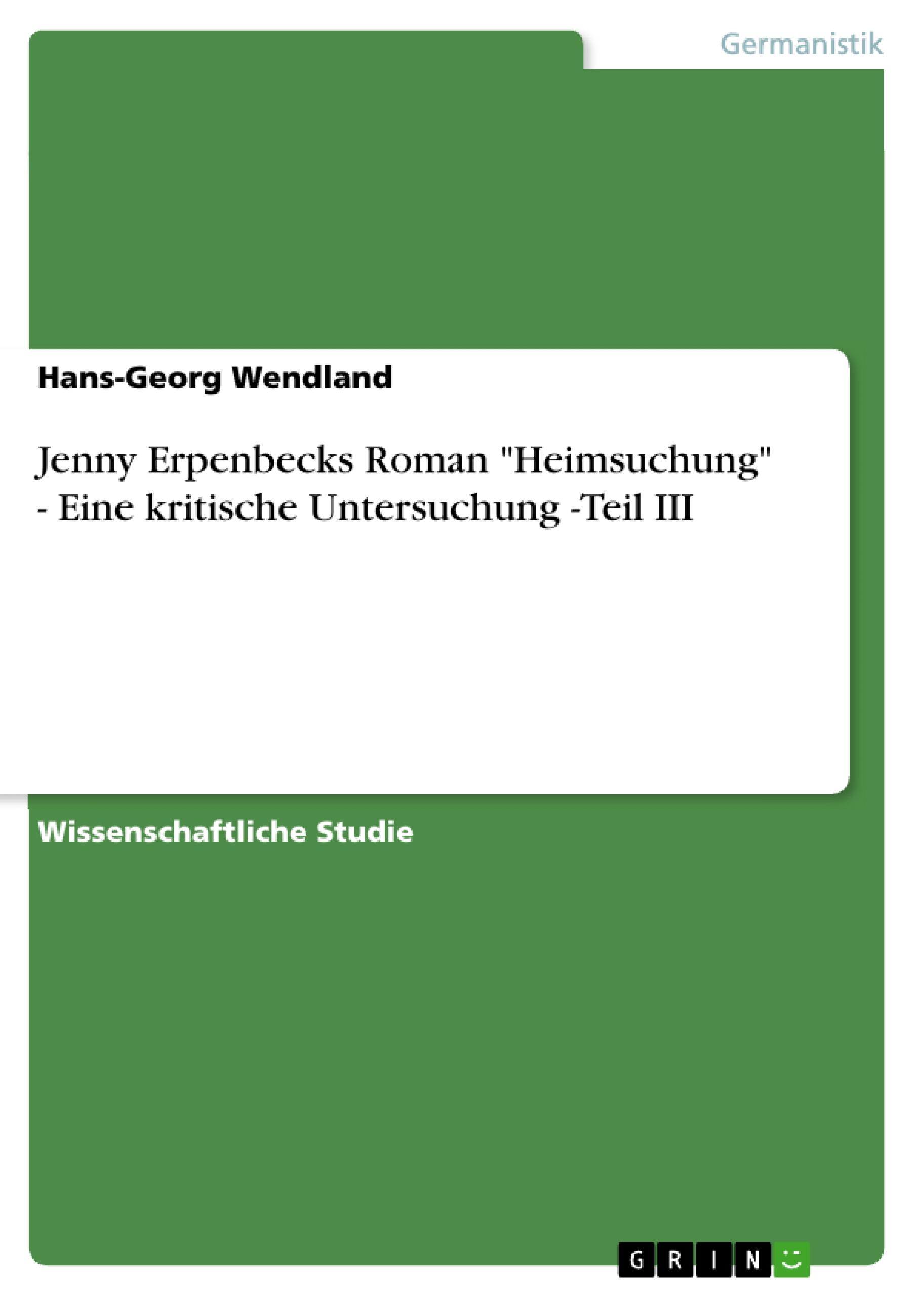 Jenny Erpenbecks Roman "Heimsuchung"  -  Eine kritische Untersuchung -Teil III