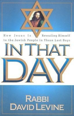 In That Day: How Jesus Is Revealing Himself to the Jewish People in These Last Days