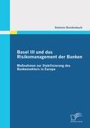 Basel III und das Risikomanagement der Banken: Maßnahmen zur Stabilisierung des Bankensektors in Europa