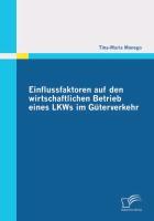 Einflussfaktoren auf den wirtschaftlichen Betrieb eines LKWs im Güterverkehr