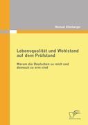 Lebensqualität und Wohlstand auf dem Prüfstand: Warum die Deutschen so reich und dennoch so arm sind