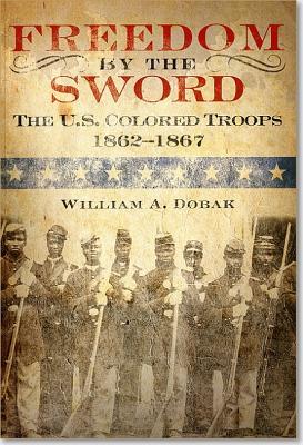 Freedom by the Sword: The U.S. Colored Troops, 1862 1867 (Paperback)