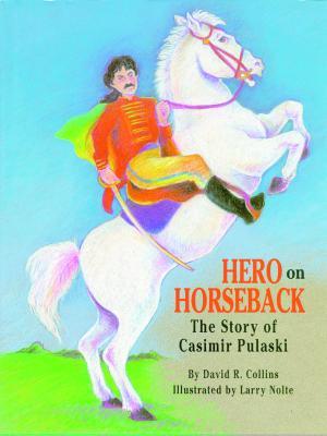 Hero on Horseback: The Story of Casimir Pulaski