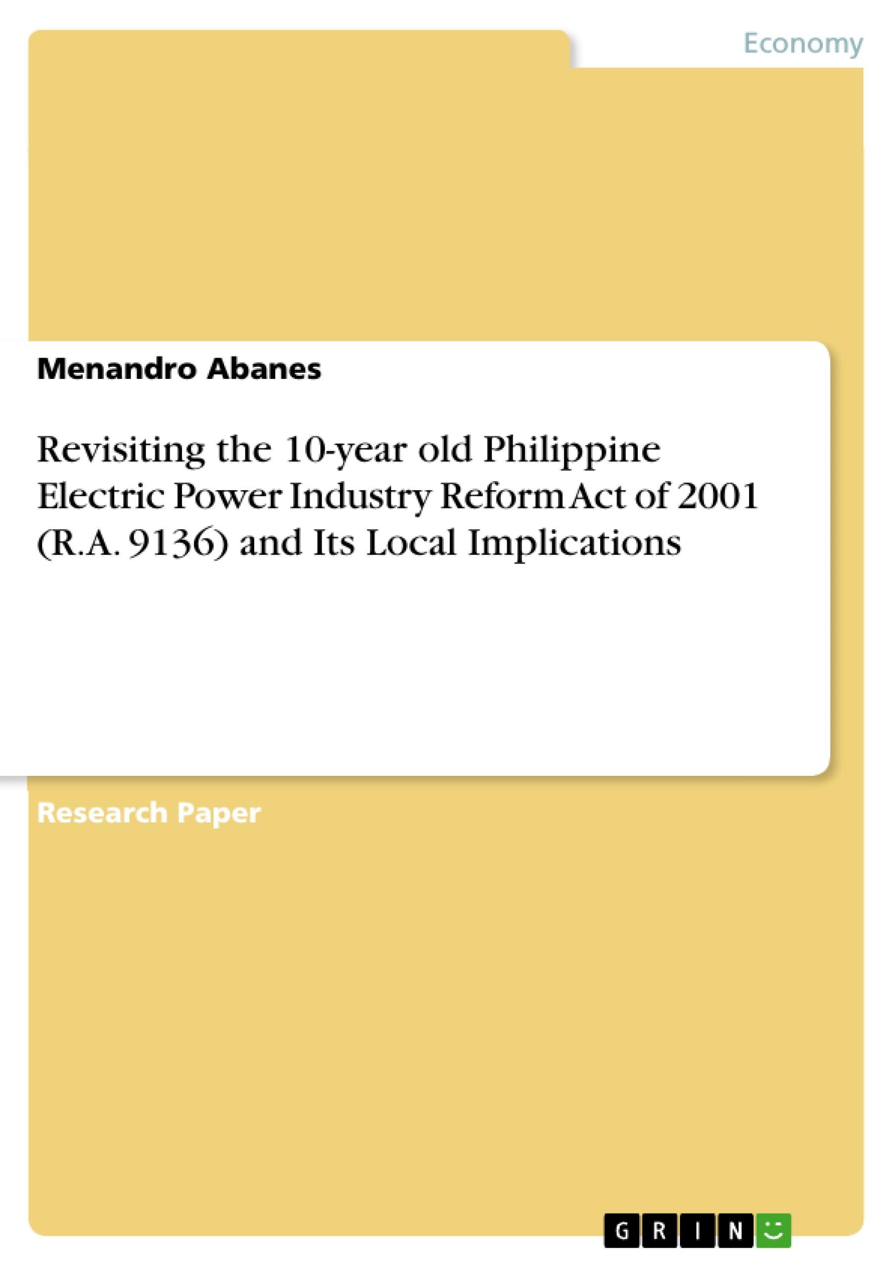 Revisiting the 10-year old Philippine Electric Power Industry Reform Act of 2001 (R.A. 9136) and Its Local Implications