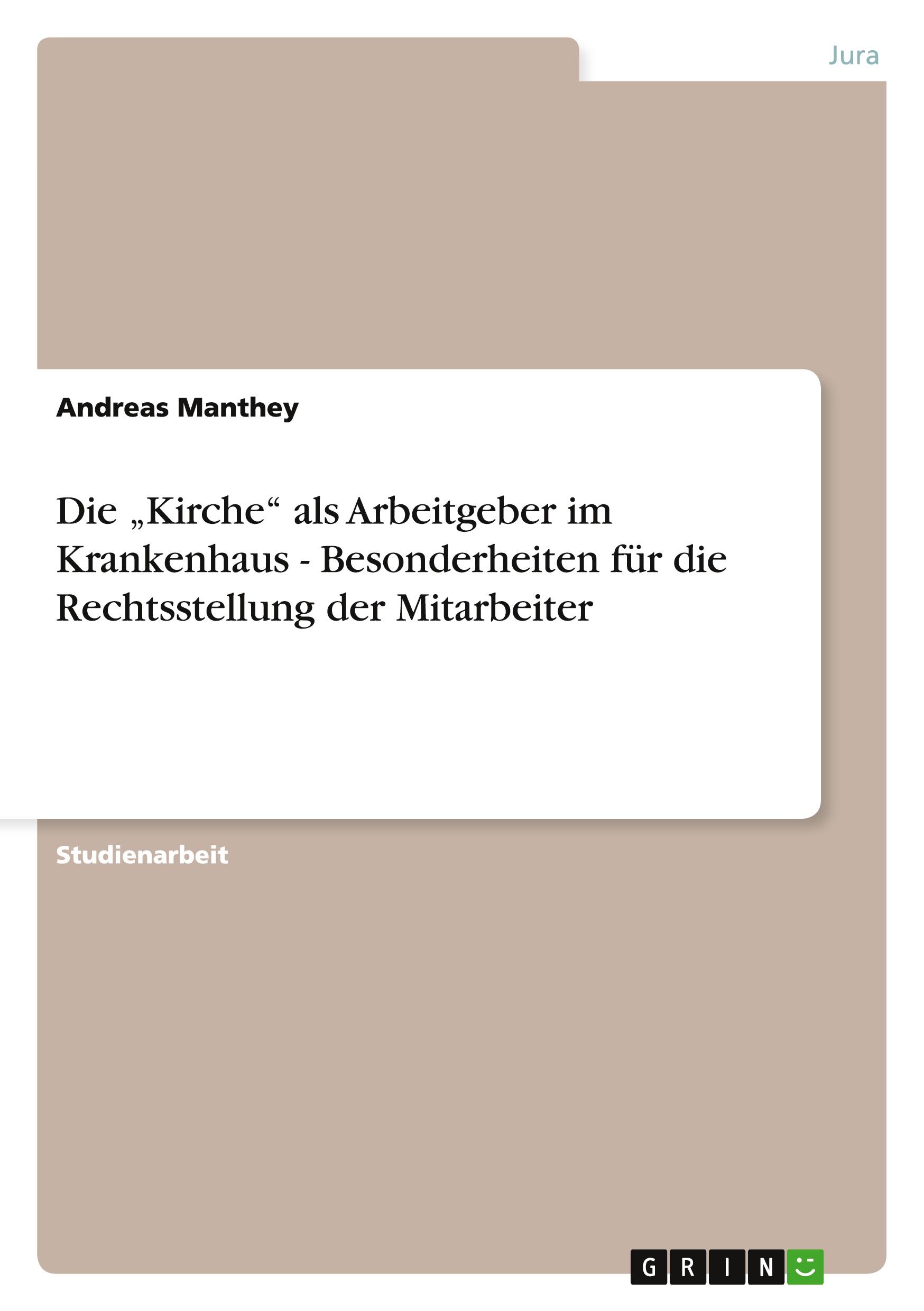 Die ¿Kirche¿ als Arbeitgeber im Krankenhaus - Besonderheiten für die Rechtsstellung der Mitarbeiter