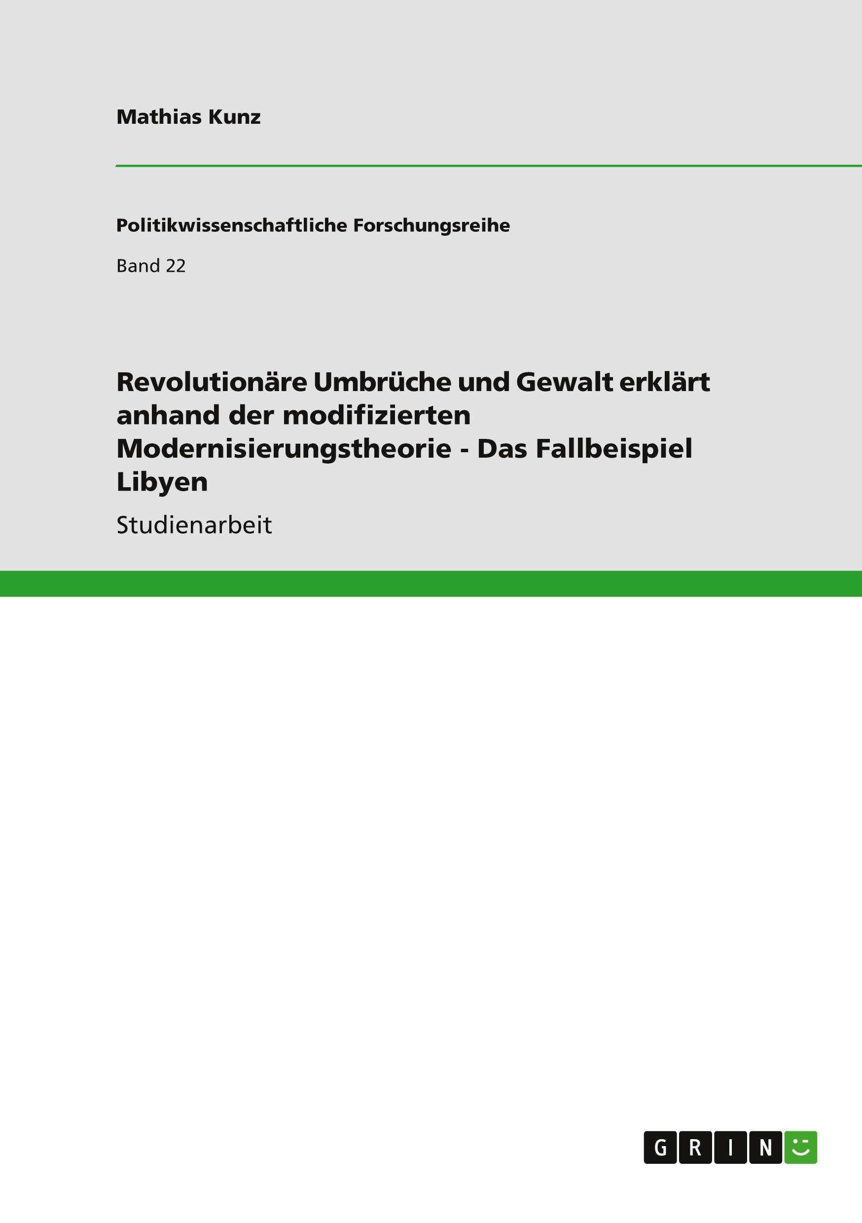 Revolutionäre Umbrüche und Gewalt erklärt anhand der modifizierten Modernisierungstheorie - Das Fallbeispiel Libyen