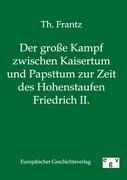 Der große Kampf zwischen Kaisertum und Papsttum zur Zeit des Hohenstaufen Friedrich II.