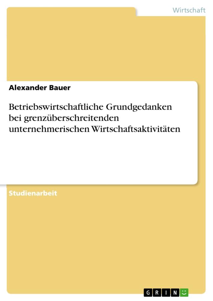 Betriebswirtschaftliche Grundgedanken bei grenzüberschreitenden unternehmerischen Wirtschaftsaktivitäten