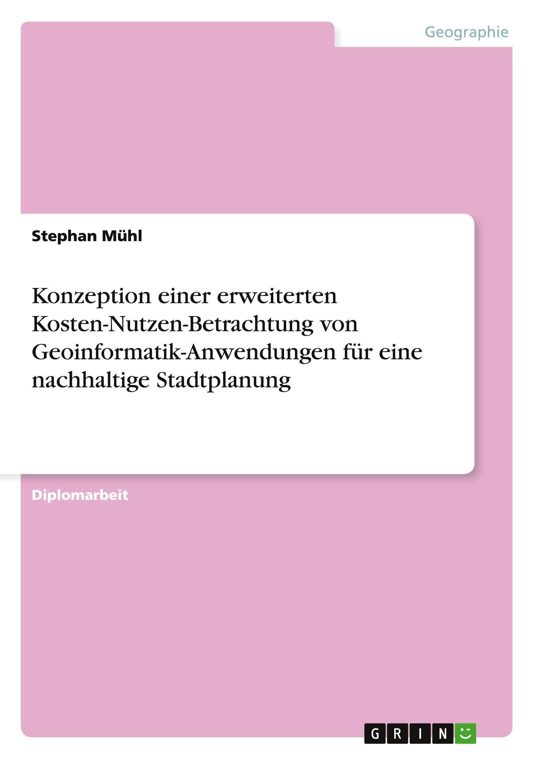 Konzeption einer erweiterten Kosten-Nutzen-Betrachtung von Geoinformatik-Anwendungen für eine nachhaltige Stadtplanung