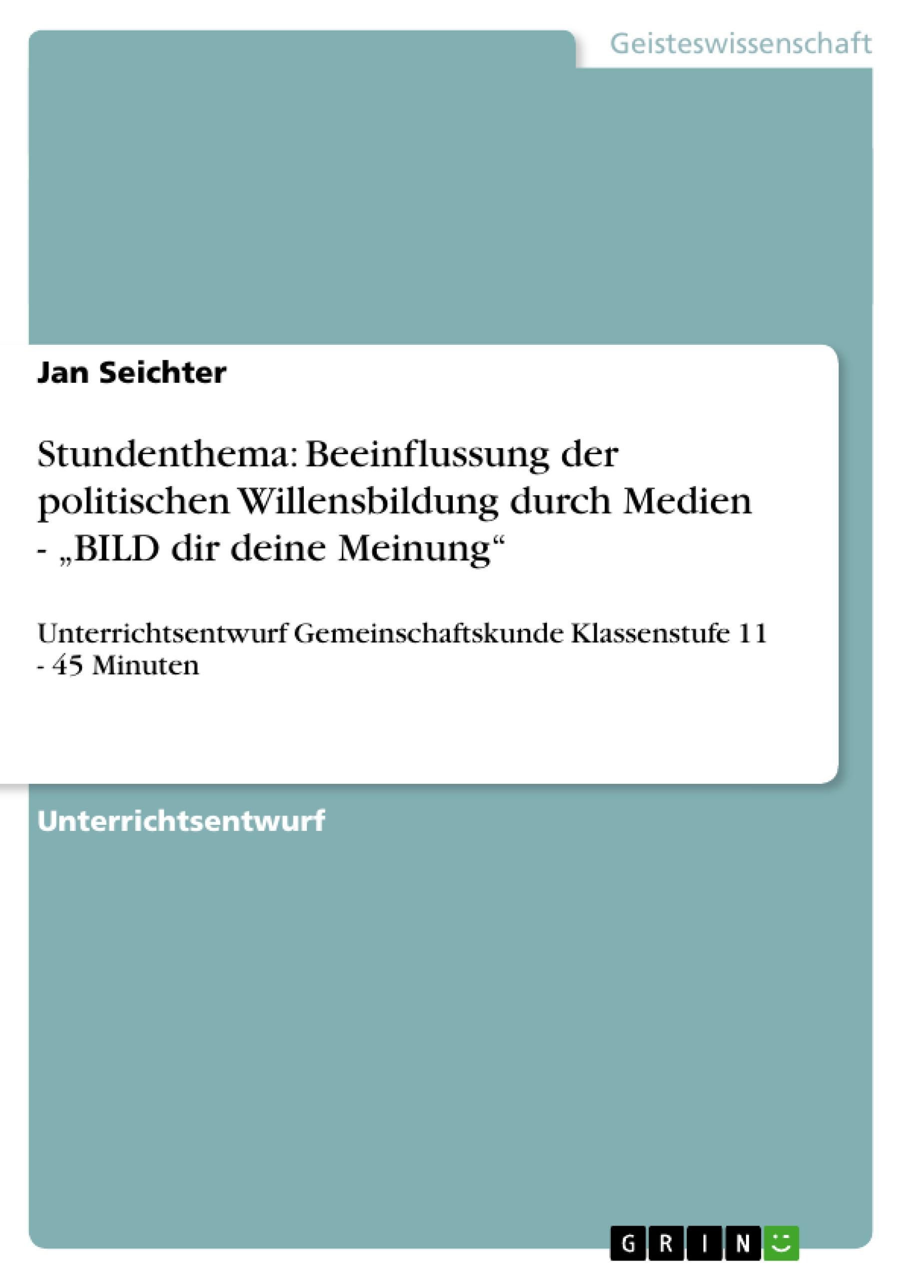 Stundenthema: Beeinflussung der politischen Willensbildung durch Medien - ¿BILD dir deine Meinung¿