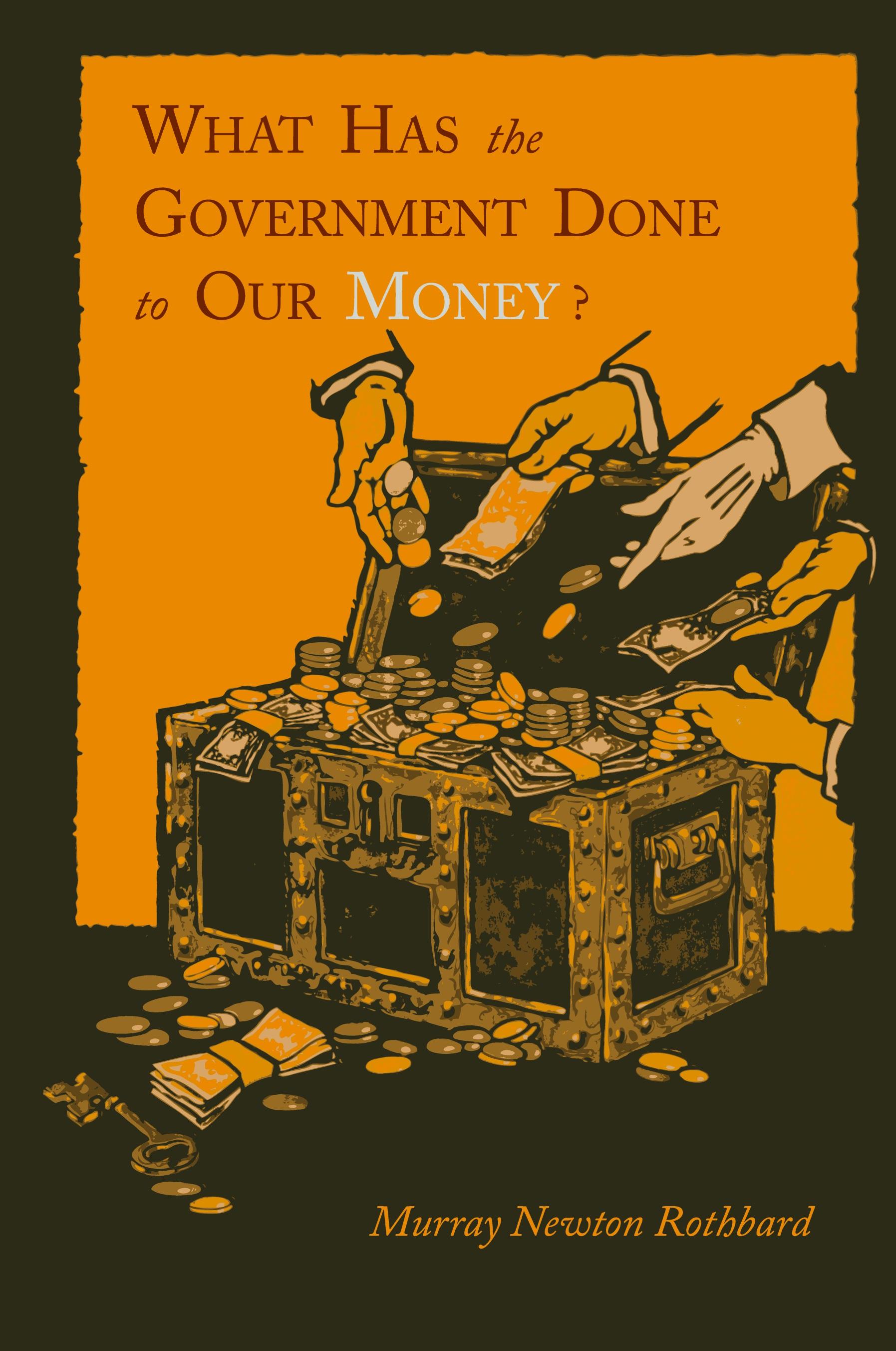 What Has the Government Done to Our Money? [Reprint of First Edition]