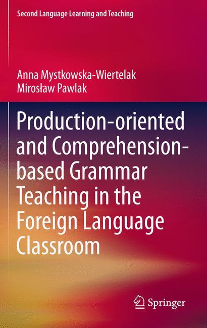 Production-oriented and Comprehension-based Grammar Teaching in the Foreign Language Classroom