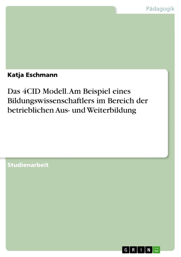 Das 4CID Modell. Am Beispiel eines Bildungswissenschaftlers im Bereich der betrieblichen Aus- und Weiterbildung