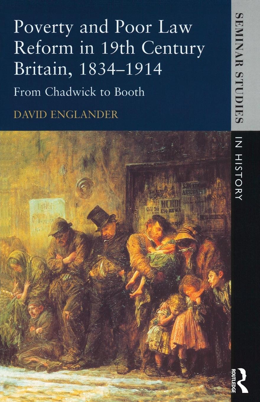 Poverty and Poor Law Reform in Nineteenth-Century Britain, 1834-1914