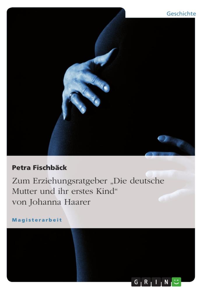 Zum Erziehungsratgeber "Die deutsche Mutter und ihr erstes Kind" von Johanna Haarer